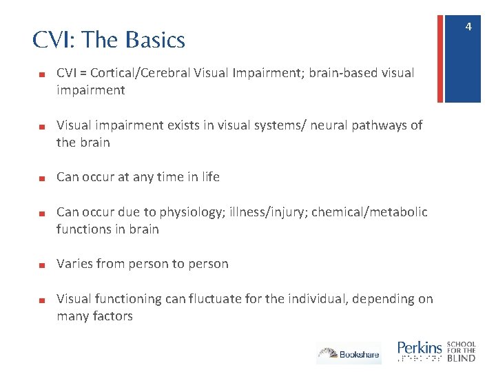 CVI: The Basics ■ CVI = Cortical/Cerebral Visual Impairment; brain-based visual impairment ■ Visual