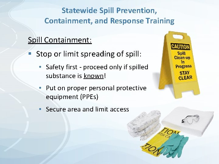 Statewide Spill Prevention, Containment, and Response Training Spill Containment: § Stop or limit spreading Statewide Spill Prevention, Containment, and Response Training Spill Containment: § Stop or limit spreading