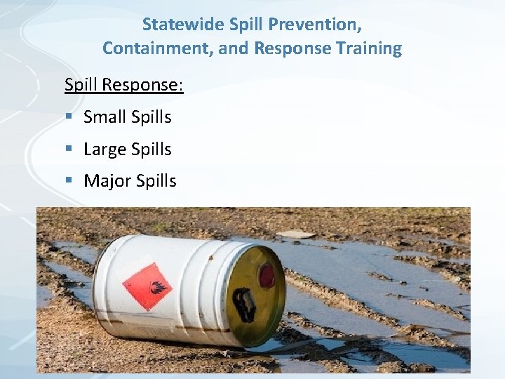 Statewide Spill Prevention, Containment, and Response Training Spill Response: § Small Spills § Large Statewide Spill Prevention, Containment, and Response Training Spill Response: § Small Spills § Large