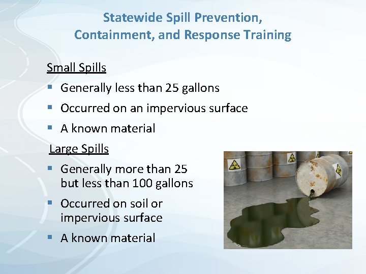 Statewide Spill Prevention, Containment, and Response Training Small Spills § Generally less than 25 Statewide Spill Prevention, Containment, and Response Training Small Spills § Generally less than 25