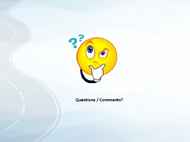 Questions / Comments?  Questions / Comments?