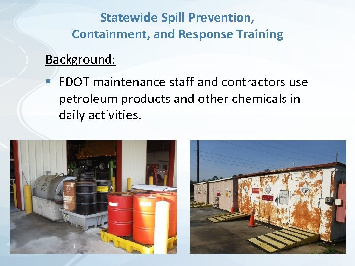 Statewide Spill Prevention, Containment, and Response Training Background: § FDOT maintenance staff and contractors Statewide Spill Prevention, Containment, and Response Training Background: § FDOT maintenance staff and contractors