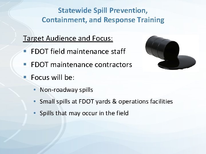Statewide Spill Prevention, Containment, and Response Training Target Audience and Focus: § FDOT field Statewide Spill Prevention, Containment, and Response Training Target Audience and Focus: § FDOT field