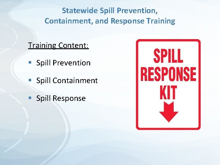 Statewide Spill Prevention, Containment, and Response Training Content: § Spill Prevention § Spill Containment Statewide Spill Prevention, Containment, and Response Training Content: § Spill Prevention § Spill Containment