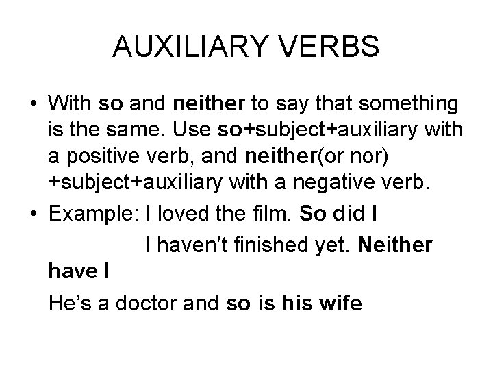 AUXILIARY VERBS • With so and neither to say that something is the same.