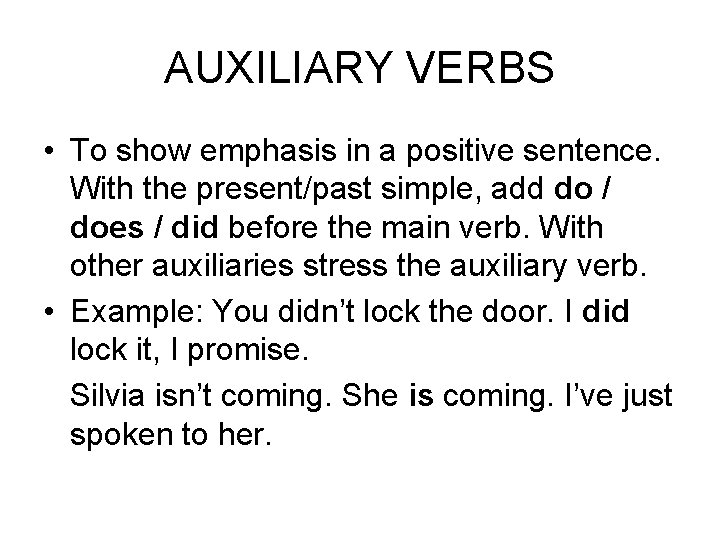 AUXILIARY VERBS • To show emphasis in a positive sentence. With the present/past simple,