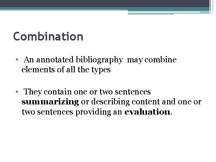 Combination • An annotated bibliography may combine elements of all the types • They