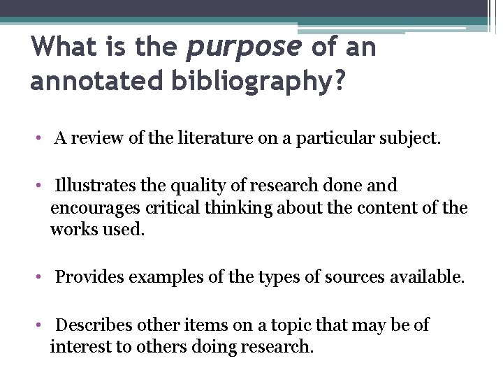 What is the purpose of an annotated bibliography? • A review of the literature