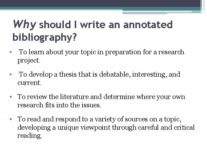 Why should I write an annotated bibliography? • To learn about your topic in