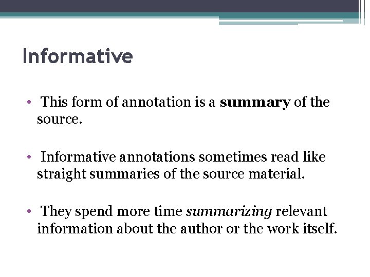 Informative • This form of annotation is a summary of the source. • Informative