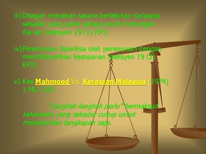 iii) Ditegah menahan secara berlebihan daripada sekadar yang patut sahaja unutk mencegah dia lari