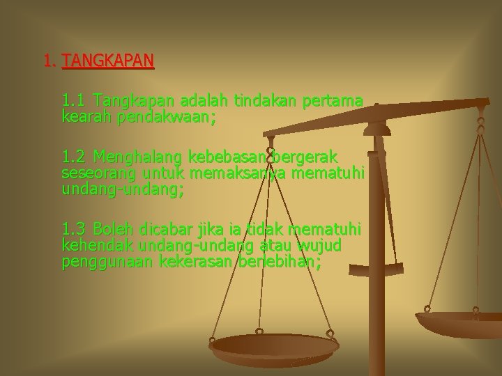 1. TANGKAPAN 1. 1 Tangkapan adalah tindakan pertama kearah pendakwaan; 1. 2 Menghalang kebebasan