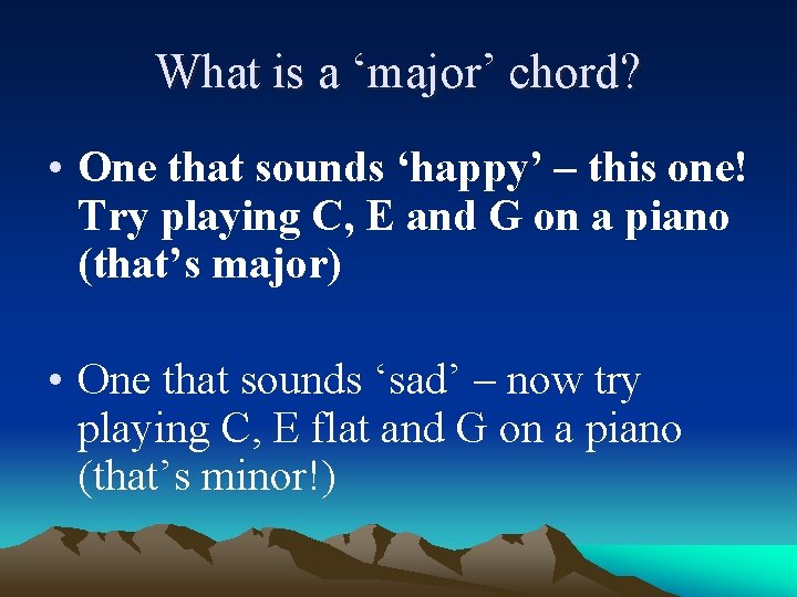 What is a ‘major’ chord? • One that sounds ‘happy’ – this one! Try