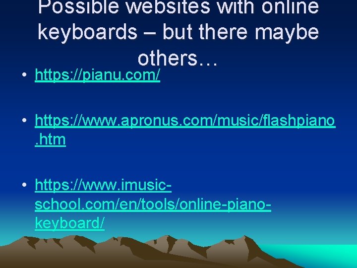 Possible websites with online keyboards – but there maybe others… • https: //pianu. com/