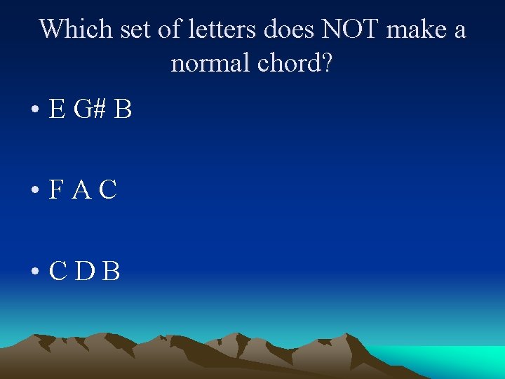 Which set of letters does NOT make a normal chord? • E G# B