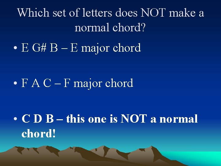 Which set of letters does NOT make a normal chord? • E G# B