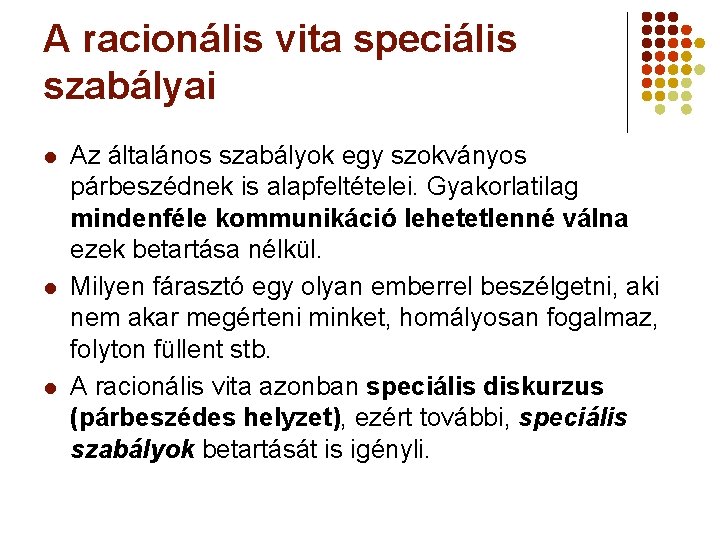 A racionális vita speciális szabályai l l l Az általános szabályok egy szokványos párbeszédnek