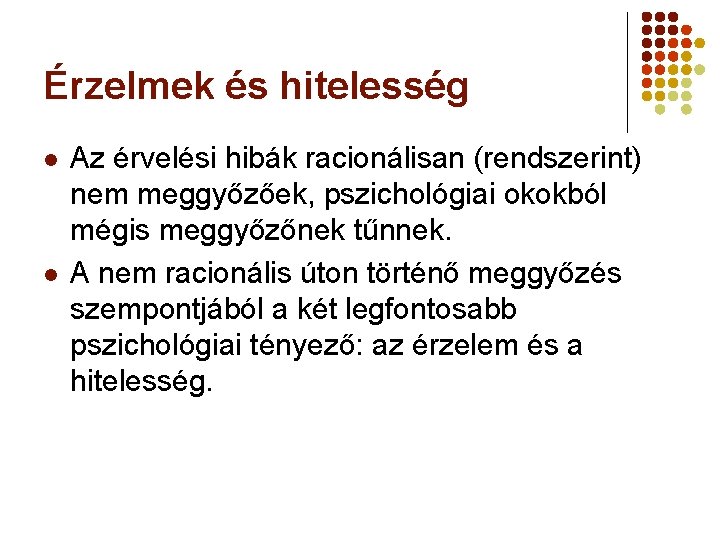 Érzelmek és hitelesség l l Az érvelési hibák racionálisan (rendszerint) nem meggyőzőek, pszichológiai okokból