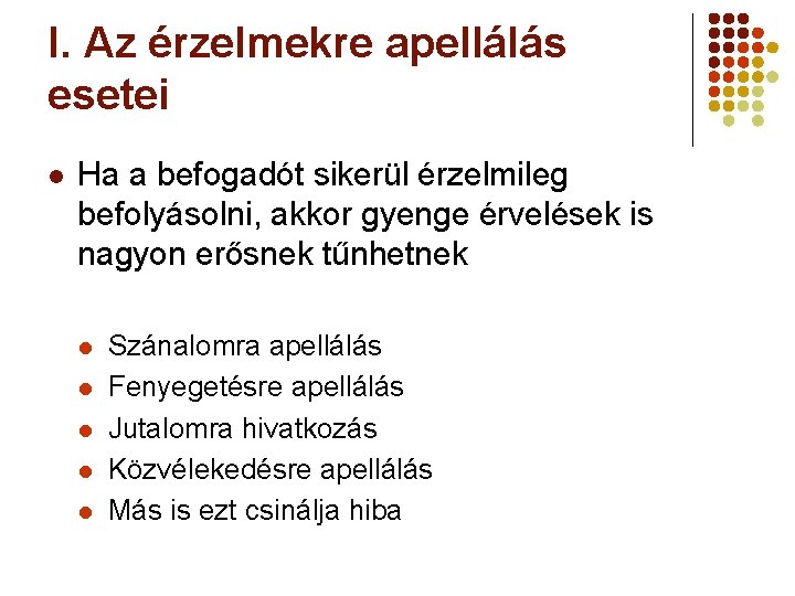 I. Az érzelmekre apellálás esetei l Ha a befogadót sikerül érzelmileg befolyásolni, akkor gyenge