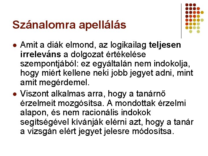 Szánalomra apellálás l l Amit a diák elmond, az logikailag teljesen irreleváns a dolgozat