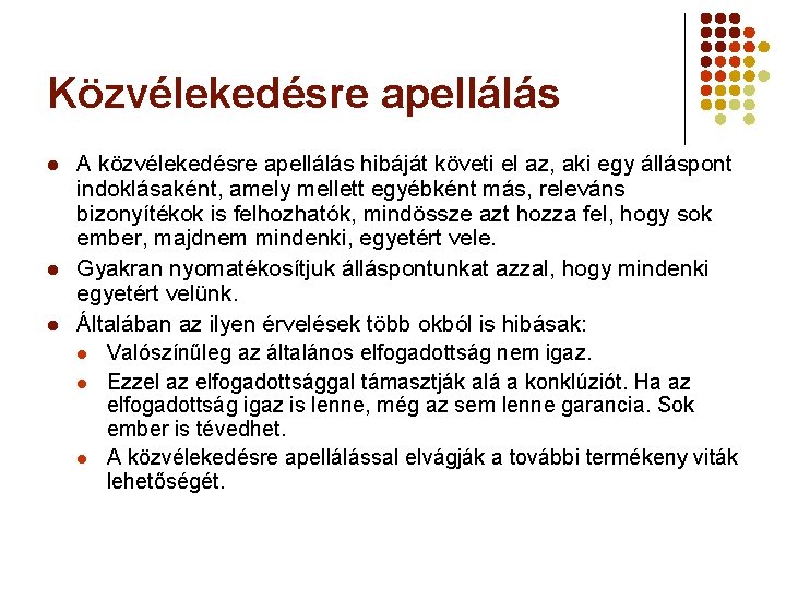 Közvélekedésre apellálás l l l A közvélekedésre apellálás hibáját követi el az, aki egy