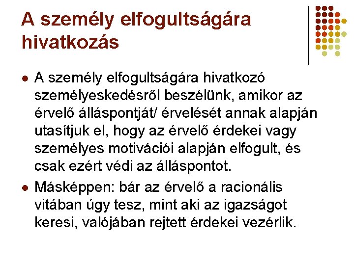 A személy elfogultságára hivatkozás l l A személy elfogultságára hivatkozó személyeskedésről beszélünk, amikor az