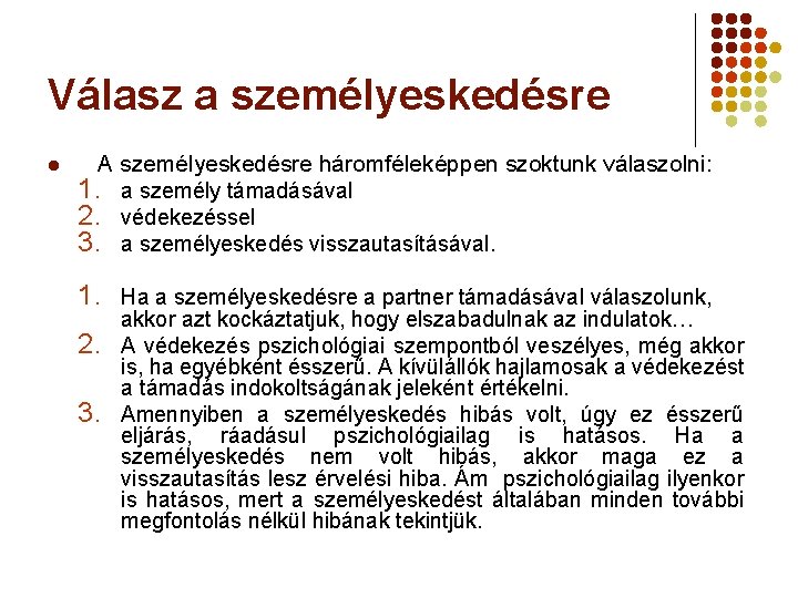 Válasz a személyeskedésre l A személyeskedésre háromféleképpen szoktunk válaszolni: 1. a személy támadásával 2.