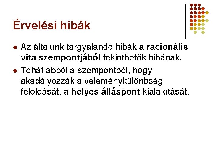 Érvelési hibák l l Az általunk tárgyalandó hibák a racionális vita szempontjából tekinthetők hibának.