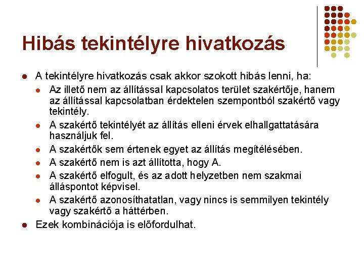 Hibás tekintélyre hivatkozás l l A tekintélyre hivatkozás csak akkor szokott hibás lenni, ha: