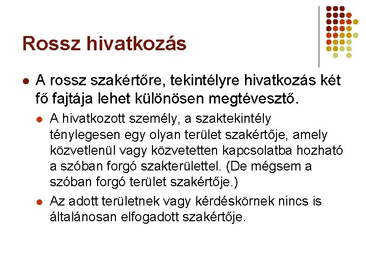 Rossz hivatkozás l A rossz szakértőre, tekintélyre hivatkozás két fő fajtája lehet különösen megtévesztő.