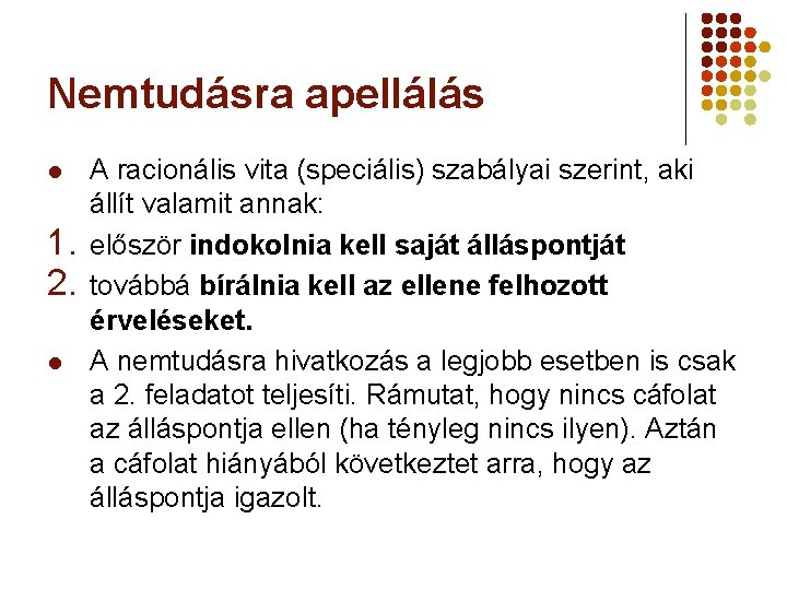 Nemtudásra apellálás l 1. 2. l A racionális vita (speciális) szabályai szerint, aki állít