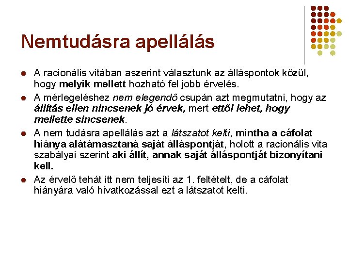 Nemtudásra apellálás l l A racionális vitában aszerint választunk az álláspontok közül, hogy melyik