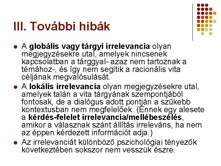 III. További hibák l l l A globális vagy tárgyi irrelevancia olyan megjegyzésekre utal,