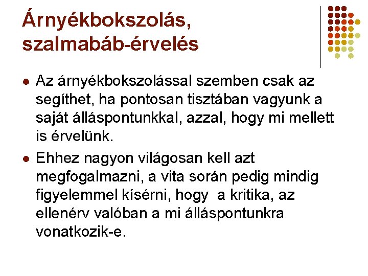 Árnyékbokszolás, szalmabáb-érvelés l l Az árnyékbokszolással szemben csak az segíthet, ha pontosan tisztában vagyunk