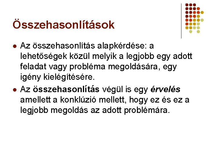 Összehasonlítások l l Az összehasonlítás alapkérdése: a lehetőségek közül melyik a legjobb egy adott