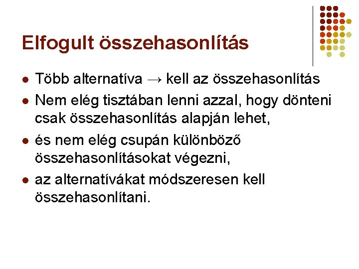 Elfogult összehasonlítás l l Több alternatíva → kell az összehasonlítás Nem elég tisztában lenni