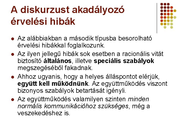 A diskurzust akadályozó érvelési hibák l l Az alábbiakban a második típusba besorolható érvelési