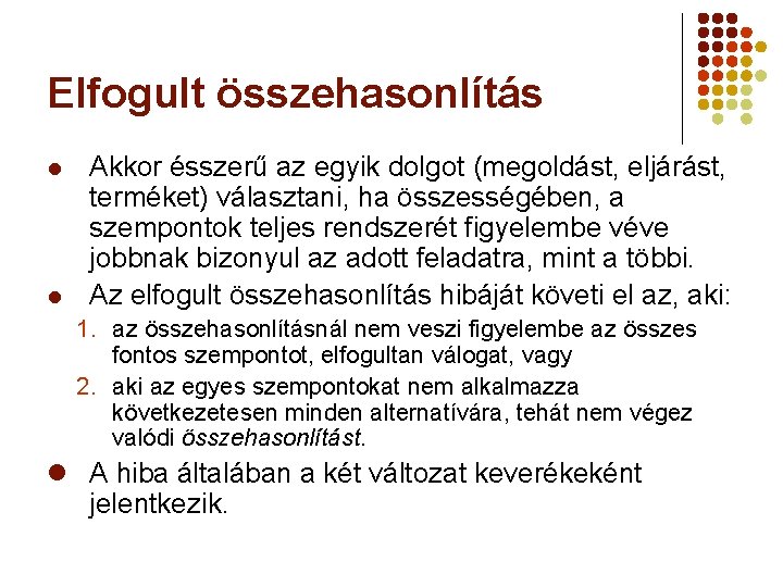 Elfogult összehasonlítás l l Akkor ésszerű az egyik dolgot (megoldást, eljárást, terméket) választani, ha