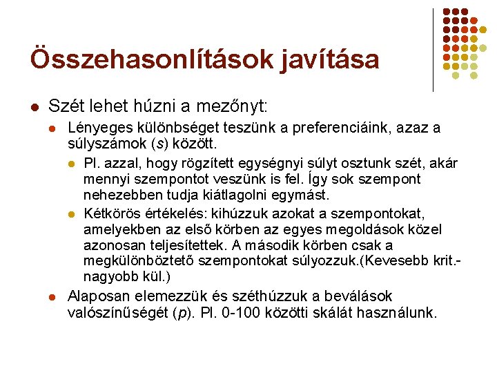 Összehasonlítások javítása l Szét lehet húzni a mezőnyt: l l Lényeges különbséget teszünk a