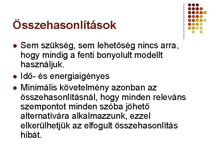 Összehasonlítások l l l Sem szükség, sem lehetőség nincs arra, hogy mindig a fenti