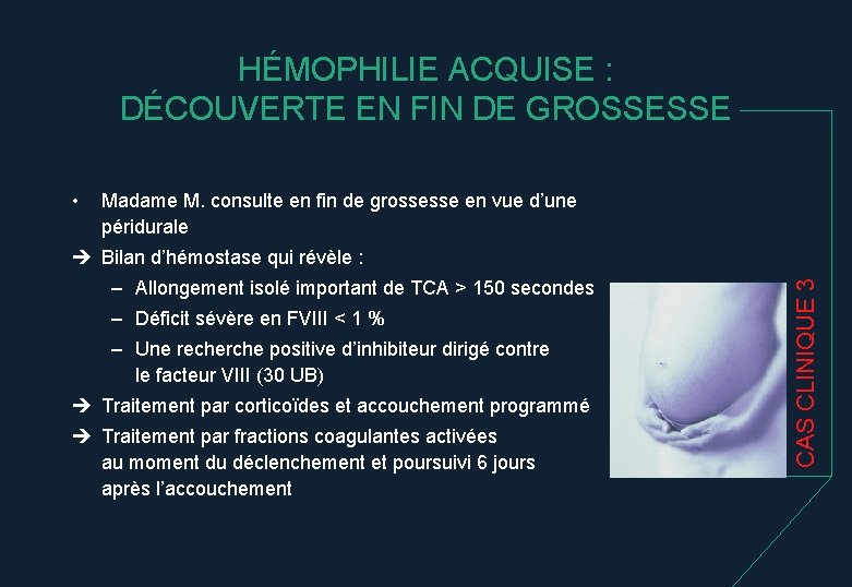 HÉMOPHILIE ACQUISE : DÉCOUVERTE EN FIN DE GROSSESSE • Madame M. consulte en fin