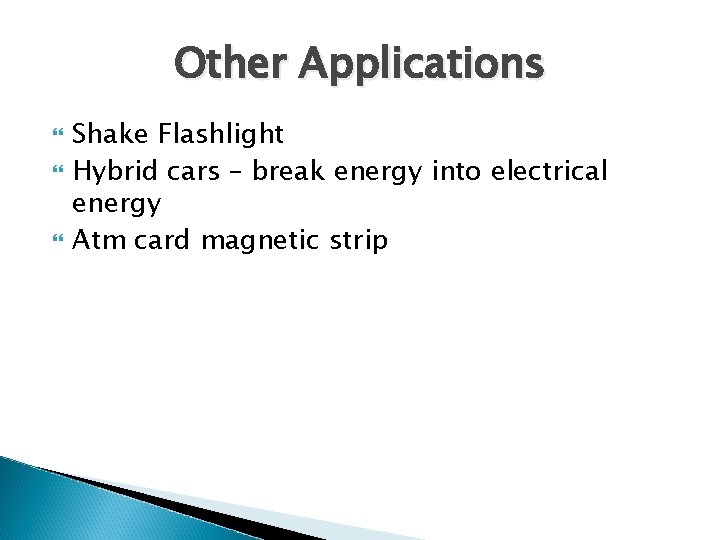 Other Applications Shake Flashlight Hybrid cars – break energy into electrical energy Atm card