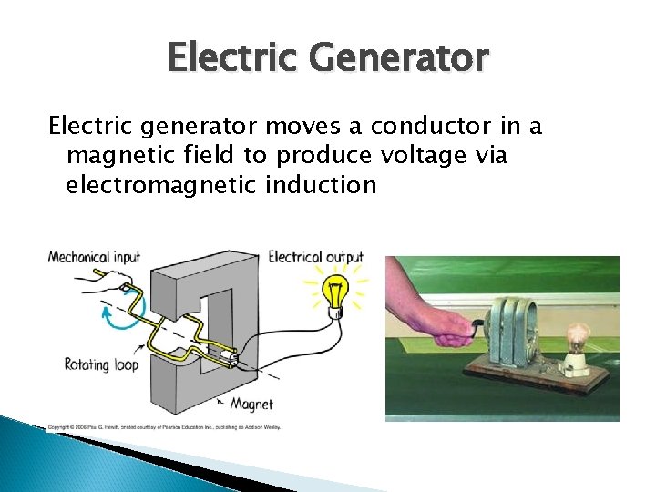 Electric Generator Electric generator moves a conductor in a magnetic field to produce voltage