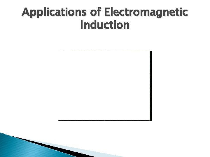 Applications of Electromagnetic Induction 