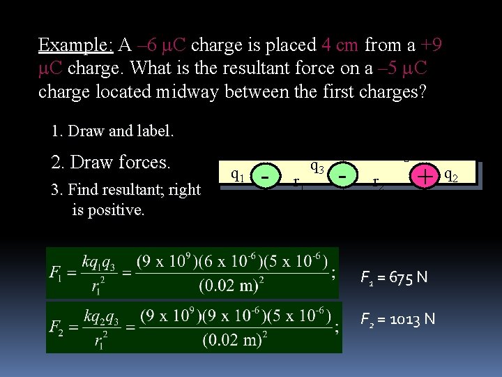 Example: A – 6 m. C charge is placed 4 cm from a +9