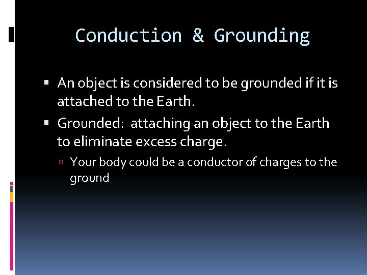 Conduction & Grounding An object is considered to be grounded if it is attached