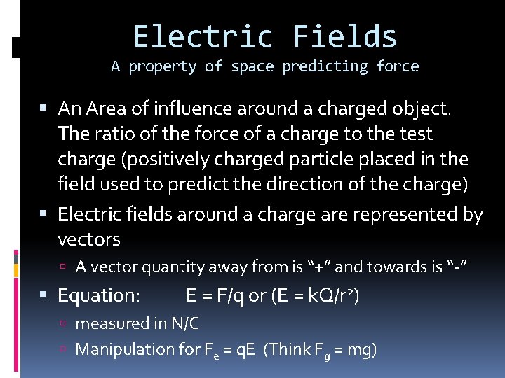 Electric Fields A property of space predicting force An Area of influence around a