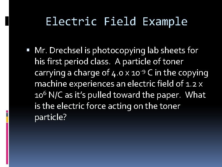 Electric Field Example Mr. Drechsel is photocopying lab sheets for his first period class.