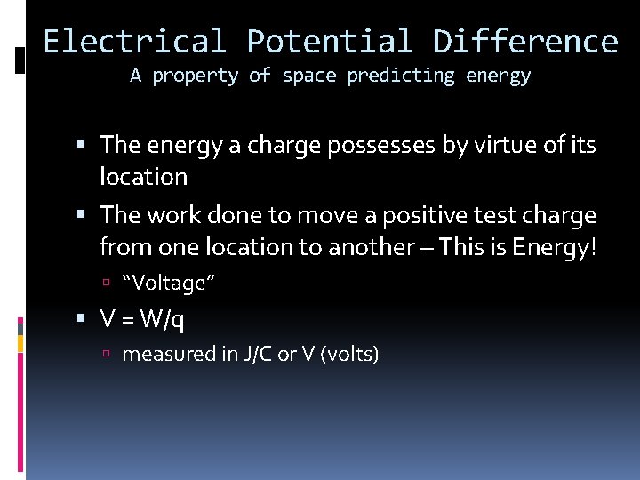 Electrical Potential Difference A property of space predicting energy The energy a charge possesses