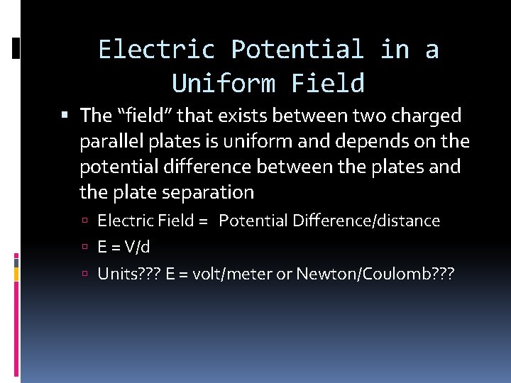 Electric Potential in a Uniform Field The “field” that exists between two charged parallel